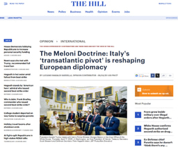 THE HILL - THE MELONI DOCTRINE: ITALY'S 'TRANSATLANTIC PIVOT' IS RESHAPING EUROPEAN DIPLOMACY