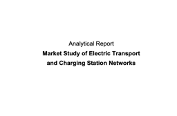 Analytical ReportMarket Study of Electric Transportand Charging Station Networks