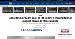FOX NEWS USA - GHOST TOWN BROGHT BACK TO TO LIFE IS NOW A THRIVING TOURIST MAGNET THANKS TO STREET MURALS. LOCALS SEE JUMP IN TOURISM AS STREET ART BREATHES NEW LIFE IN TOWN