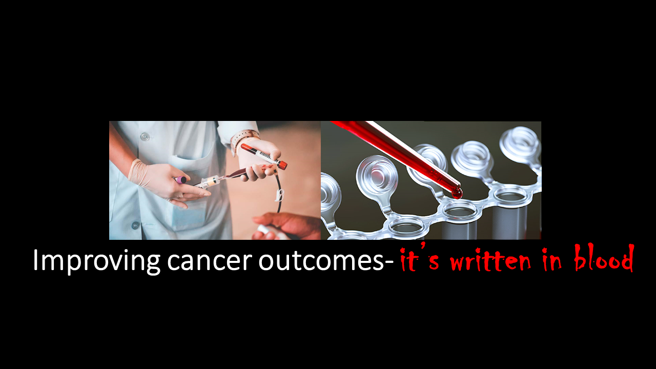Improving cancer outcomes- it’s written in blood